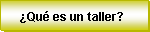 ¿QUE ES UN TALLER?